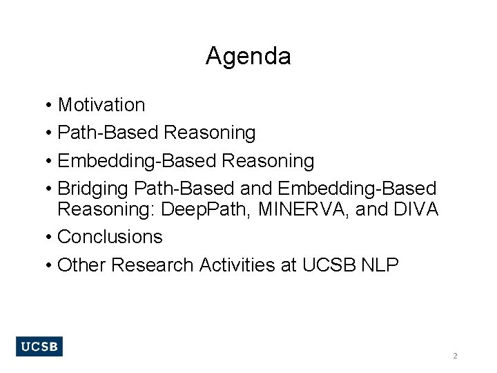 Agenda • Motivation • Path-Based Reasoning • Embedding-Based Reasoning • Bridging Path-Based and Embedding-Based