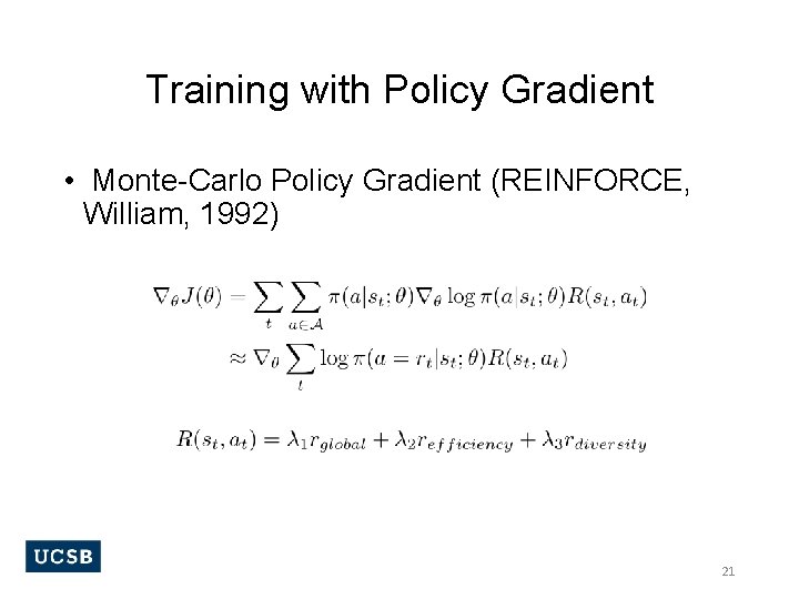 Training with Policy Gradient • Monte-Carlo Policy Gradient (REINFORCE, William, 1992) 21 