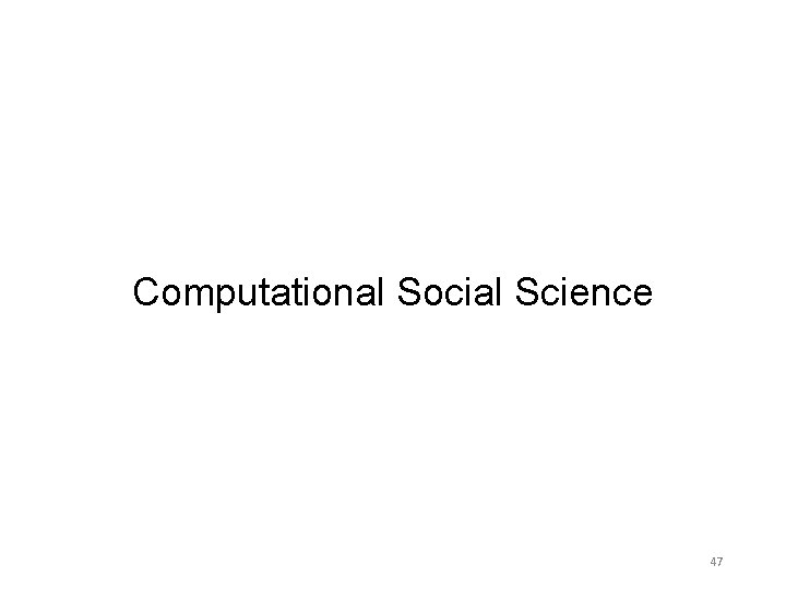 Computational Social Science 47 