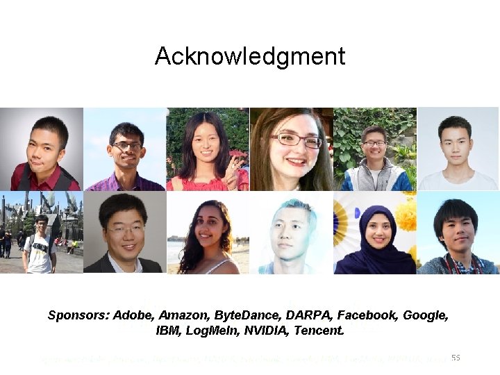 Acknowledgment Sponsors: Adobe, Amazon, Byte. Dance, DARPA, Facebook, Google, IBM, Log. Me. In, NVIDIA,