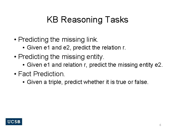 KB Reasoning Tasks • Predicting the missing link. • Given e 1 and e