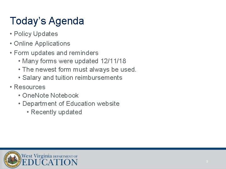 Today’s Agenda • Policy Updates • Online Applications • Form updates and reminders •