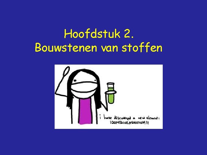 Hoofdstuk 2. Bouwstenen van stoffen 