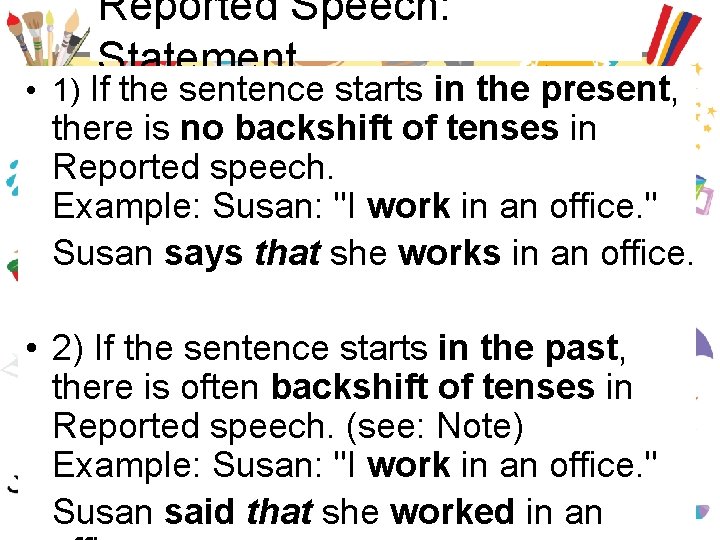 Reported Speech: Statement • 1) If the sentence starts in the present, there is