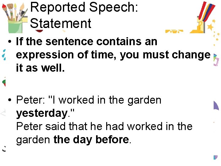 Reported Speech: Statement • If the sentence contains an expression of time, you must