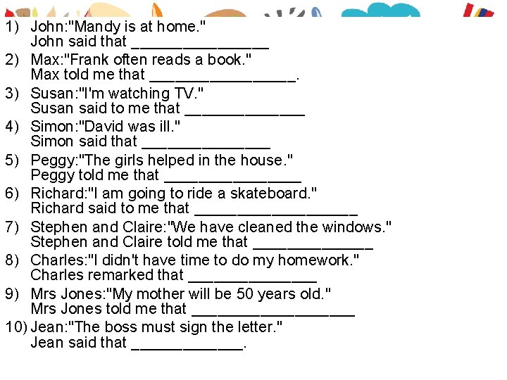 1) John: "Mandy is at home. " John said that ________ 2) Max: "Frank