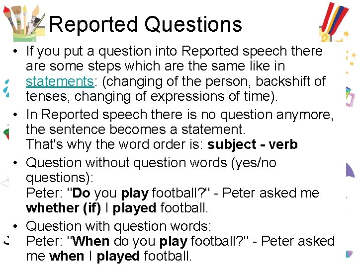 Reported Questions • If you put a question into Reported speech there are some