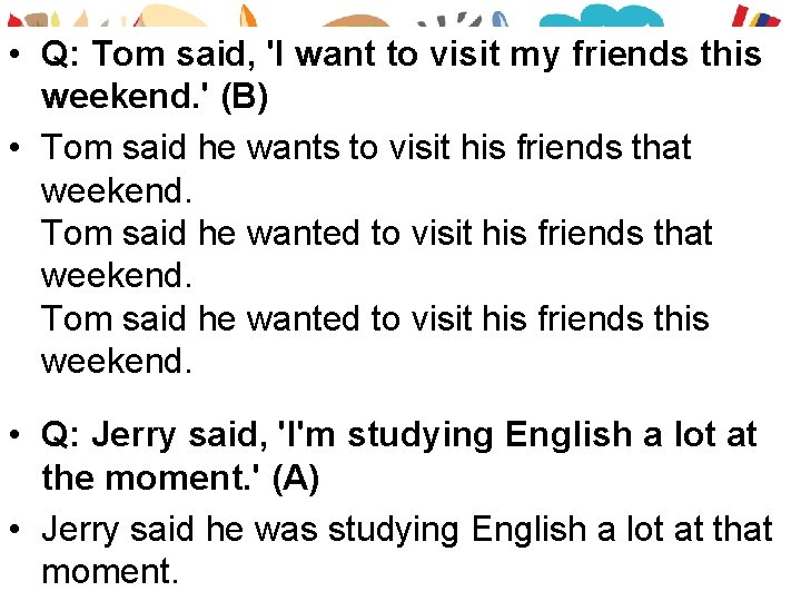  • Q: Tom said, 'I want to visit my friends this weekend. '