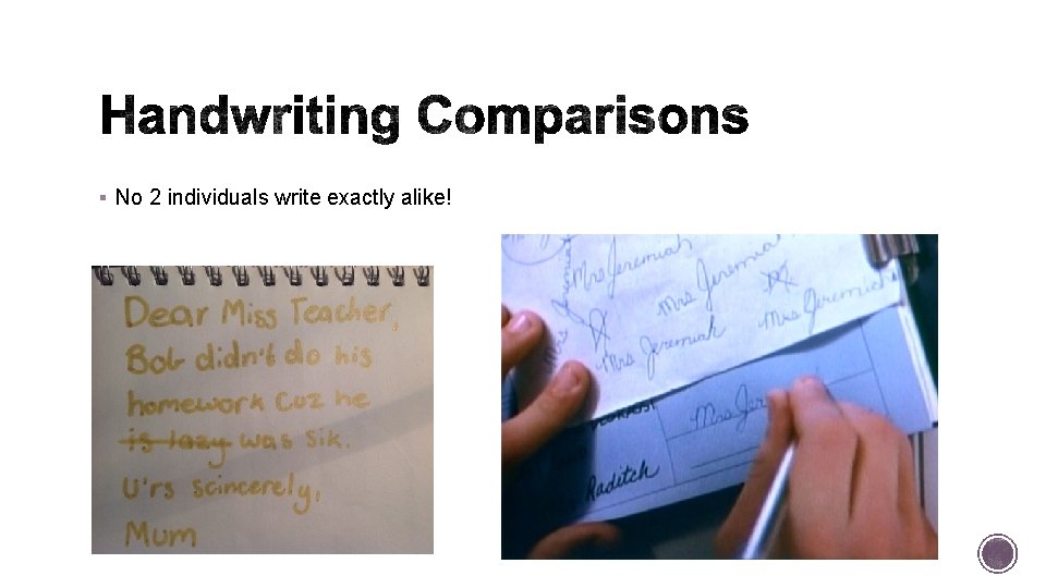 § No 2 individuals write exactly alike! § No 2 individuals write exactly alike!