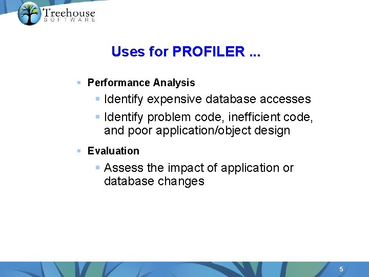 Uses for PROFILER. . . § Performance Analysis § Identify expensive database accesses §