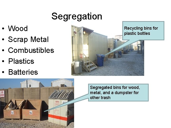 Segregation • • • Wood Scrap Metal Combustibles Plastics Batteries Recycling bins for plastic