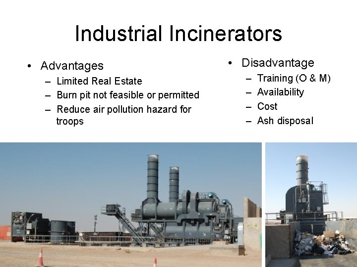 Industrial Incinerators • Advantages – Limited Real Estate – Burn pit not feasible or