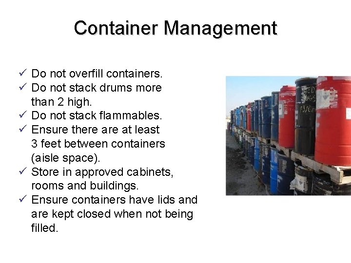 Container Management ü Do not overfill containers. ü Do not stack drums more than