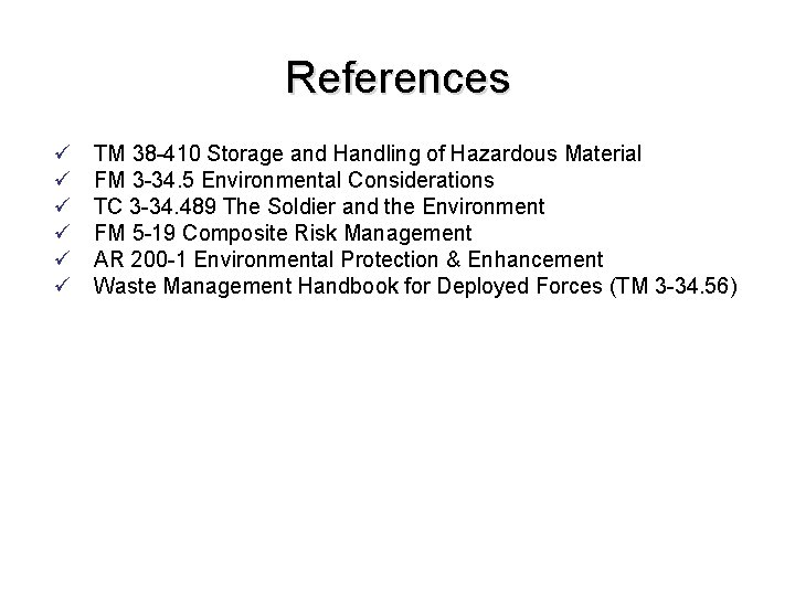 References ü ü ü TM 38 -410 Storage and Handling of Hazardous Material FM