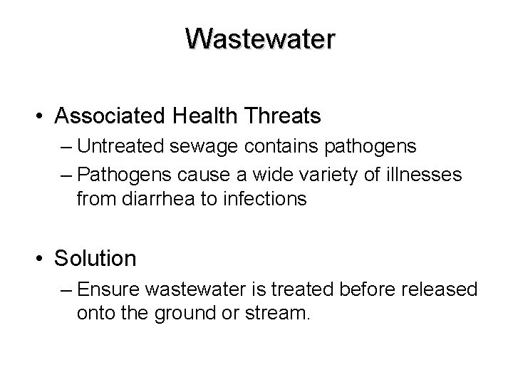  Wastewater • Associated Health Threats – Untreated sewage contains pathogens – Pathogens cause