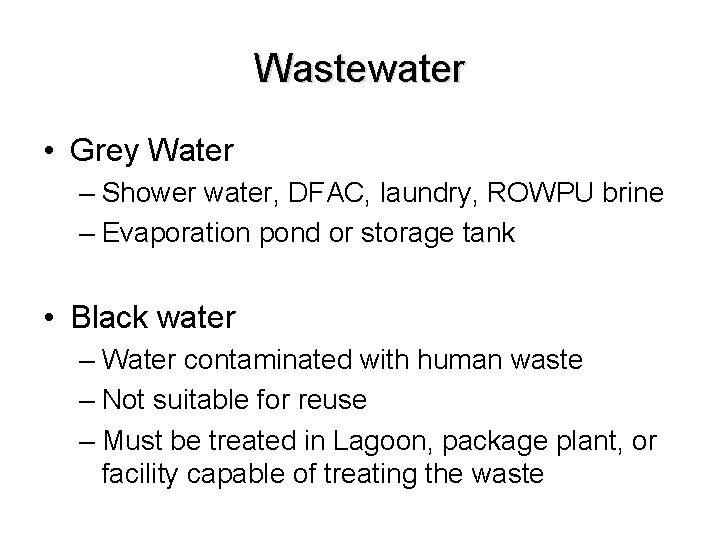 Wastewater • Grey Water – Shower water, DFAC, laundry, ROWPU brine – Evaporation pond