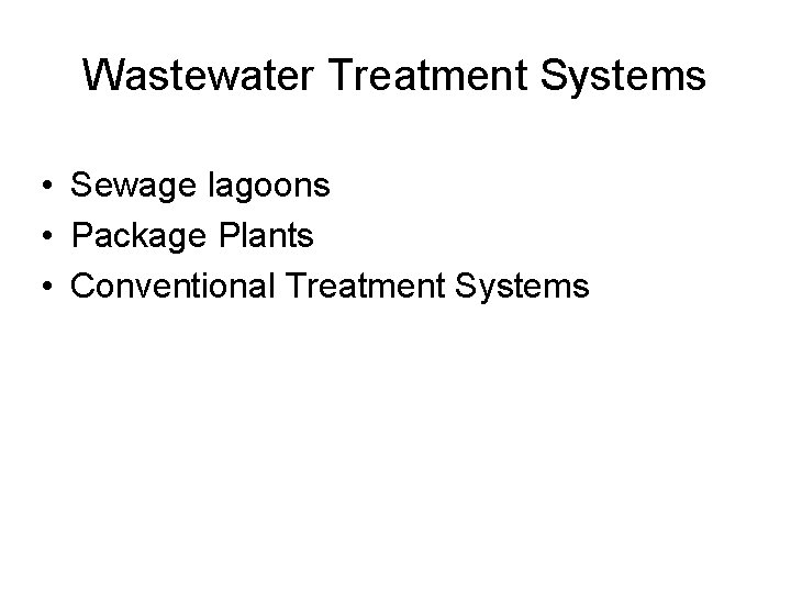 Wastewater Treatment Systems • Sewage lagoons • Package Plants • Conventional Treatment Systems 