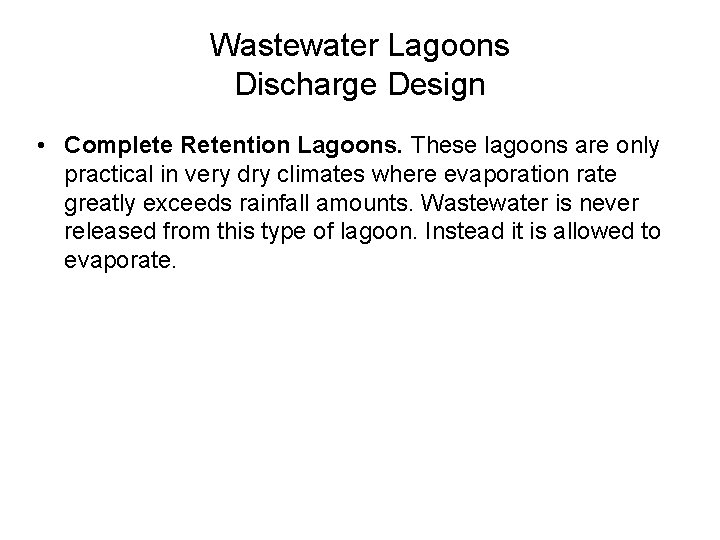 Wastewater Lagoons Discharge Design • Complete Retention Lagoons. These lagoons are only practical in