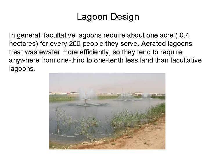 Lagoon Design In general, facultative lagoons require about one acre ( 0. 4 hectares)