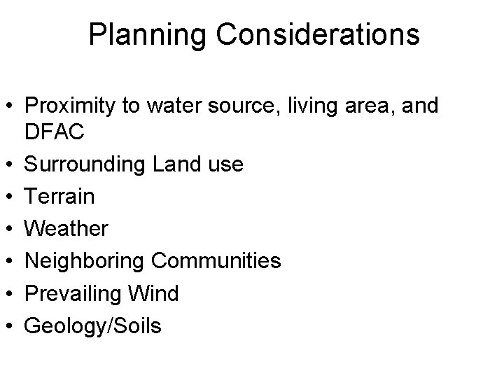 Planning Considerations • Proximity to water source, living area, and DFAC • Surrounding Land