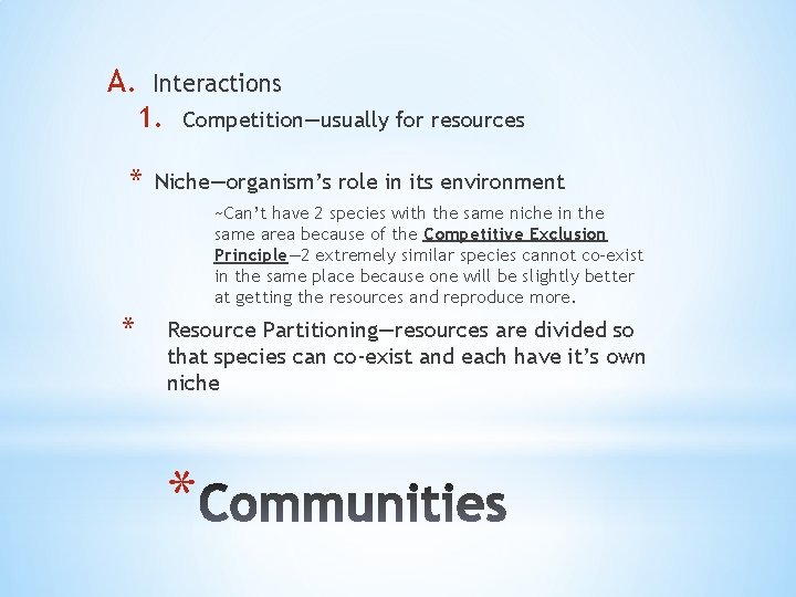A. Interactions 1. * Competition—usually for resources Niche—organism’s role in its environment ~Can’t have