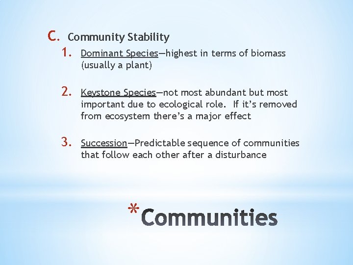 C. Community Stability 1. Dominant Species—highest in terms of biomass (usually a plant) 2.