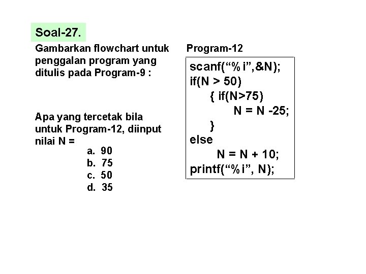 Soal-27. Gambarkan flowchart untuk penggalan program yang ditulis pada Program-9 : Apa yang tercetak