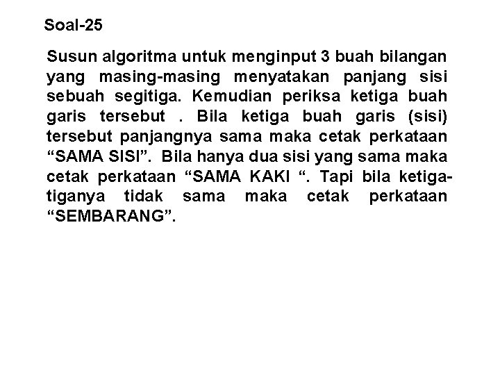 Soal-25 Susun algoritma untuk menginput 3 buah bilangan yang masing-masing menyatakan panjang sisi sebuah