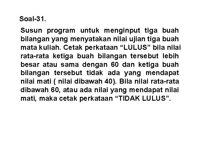 Soal-31. Susun program untuk menginput tiga buah bilangan yang menyatakan nilai ujian tiga buah