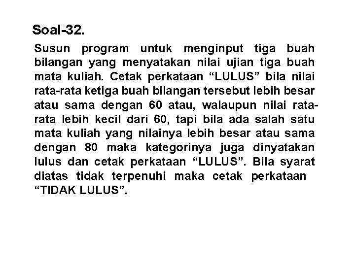 Soal-32. Susun program untuk menginput tiga buah bilangan yang menyatakan nilai ujian tiga buah