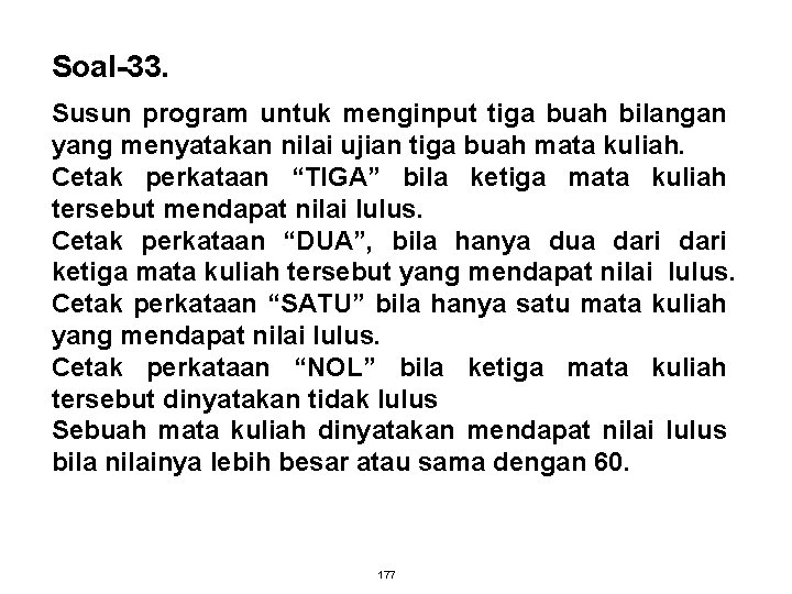 Soal-33. Susun program untuk menginput tiga buah bilangan yang menyatakan nilai ujian tiga buah