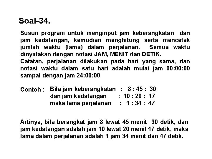 Soal-34. Susun program untuk menginput jam keberangkatan dan jam kedatangan, kemudian menghitung serta mencetak