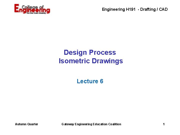 Engineering H 191 - Drafting / CAD Design Process Isometric Drawings Lecture 6 Autumn