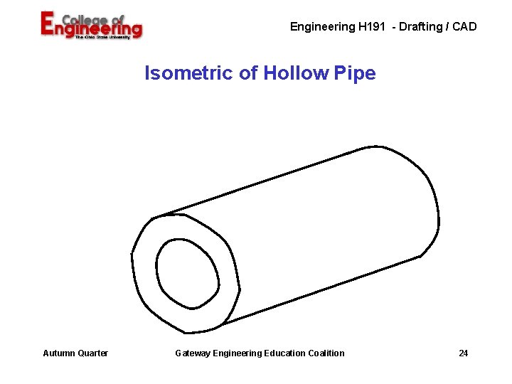 Engineering H 191 - Drafting / CAD Isometric of Hollow Pipe Autumn Quarter Gateway