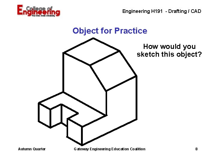 Engineering H 191 - Drafting / CAD Object for Practice How would you sketch