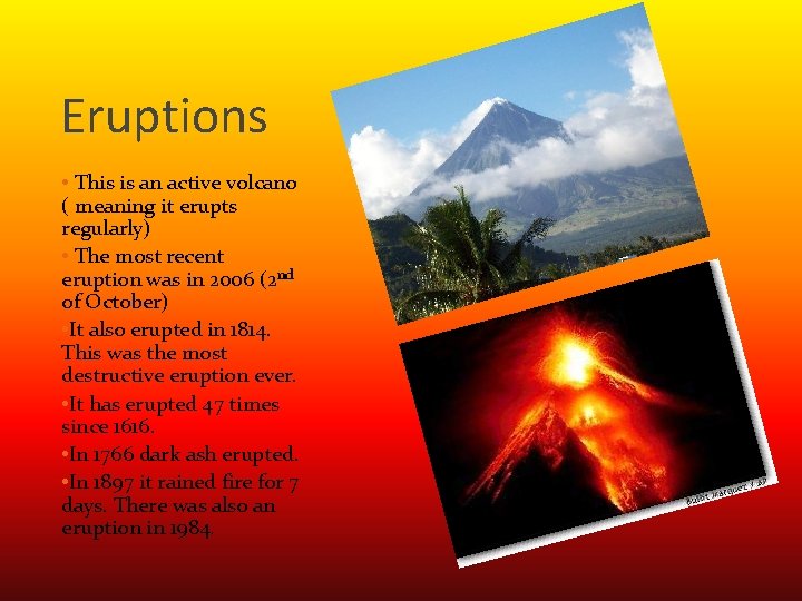 Eruptions • This is an active volcano ( meaning it erupts regularly) • The