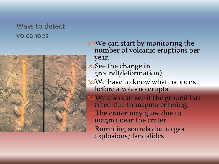 Ways to detect volcanoes We can start by monitoring the number of volcanic eruptions