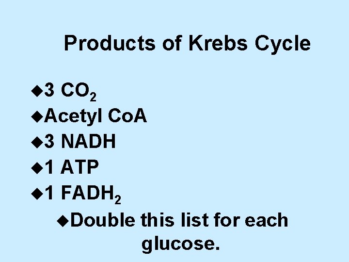 Products of Krebs Cycle u 3 CO 2 u. Acetyl Co. A u 3