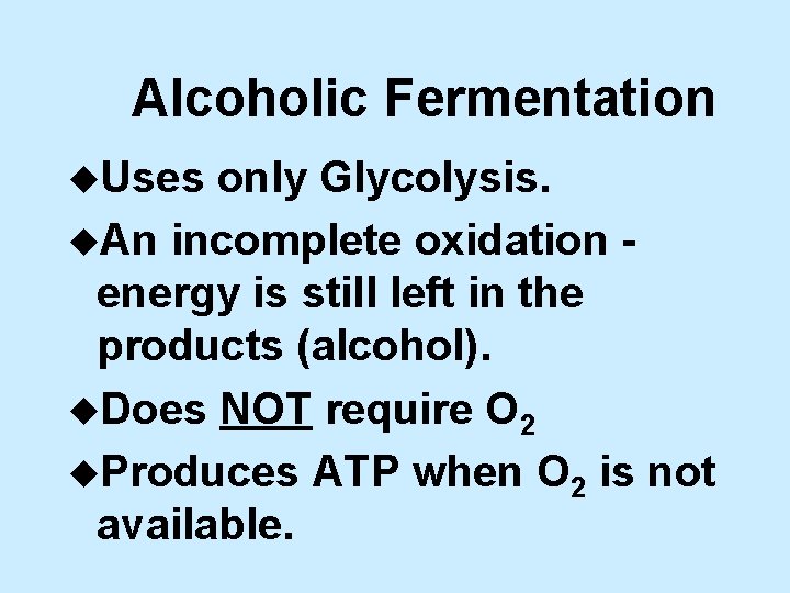 Alcoholic Fermentation u. Uses only Glycolysis. u. An incomplete oxidation energy is still left