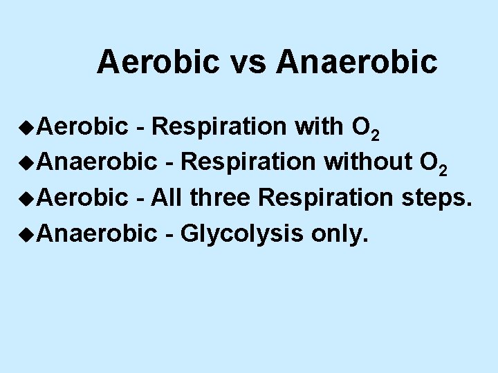 Aerobic vs Anaerobic u. Aerobic - Respiration with O 2 u. Anaerobic - Respiration