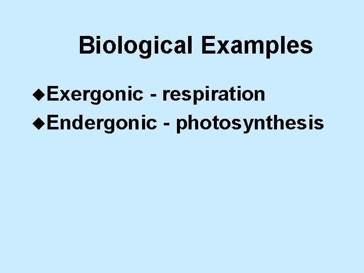 Biological Examples u. Exergonic - respiration u. Endergonic - photosynthesis 