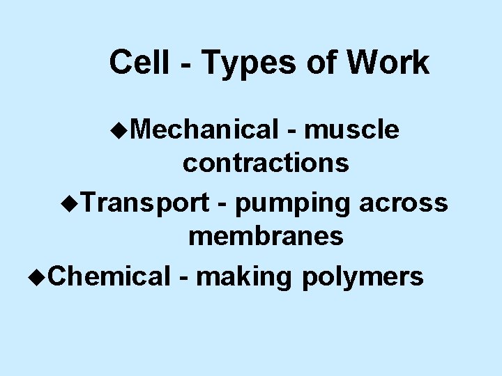 Cell - Types of Work u. Mechanical - muscle contractions u. Transport - pumping