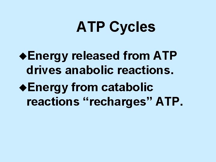ATP Cycles u. Energy released from ATP drives anabolic reactions. u. Energy from catabolic
