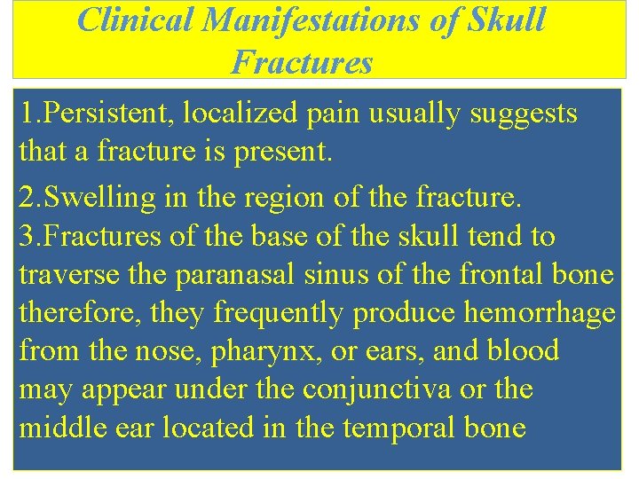 Clinical Manifestations of Skull Fractures 1. Persistent, localized pain usually suggests that a fracture