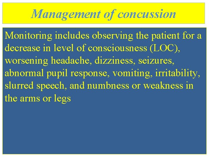 Management of concussion Monitoring includes observing the patient for a decrease in level of