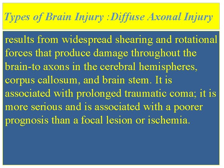 Types of Brain Injury : Diffuse Axonal Injury results from widespread shearing and rotational