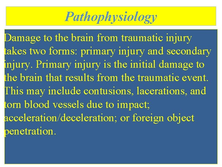 Pathophysiology Damage to the brain from traumatic injury takes two forms: primary injury and