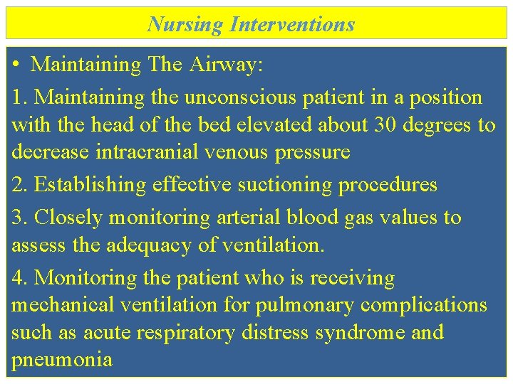 Nursing Interventions • Maintaining The Airway: 1. Maintaining the unconscious patient in a position Nursing Interventions • Maintaining The Airway: 1. Maintaining the unconscious patient in a position