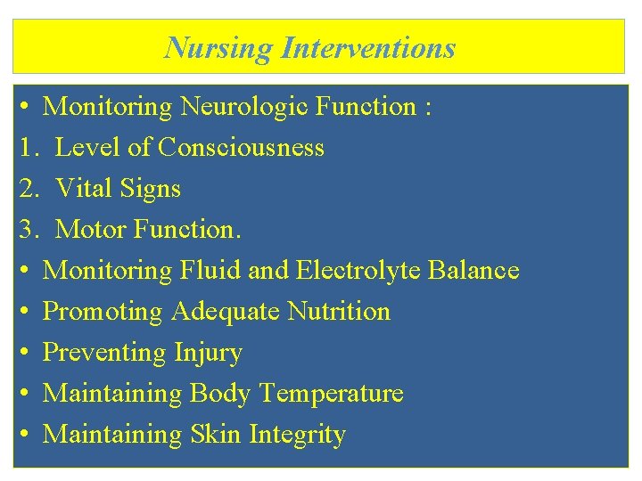 Nursing Interventions • Monitoring Neurologic Function : 1. Level of Consciousness 2. Vital Signs