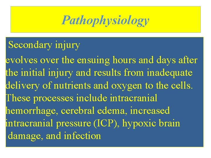 Pathophysiology Secondary injury evolves over the ensuing hours and days after the initial injury